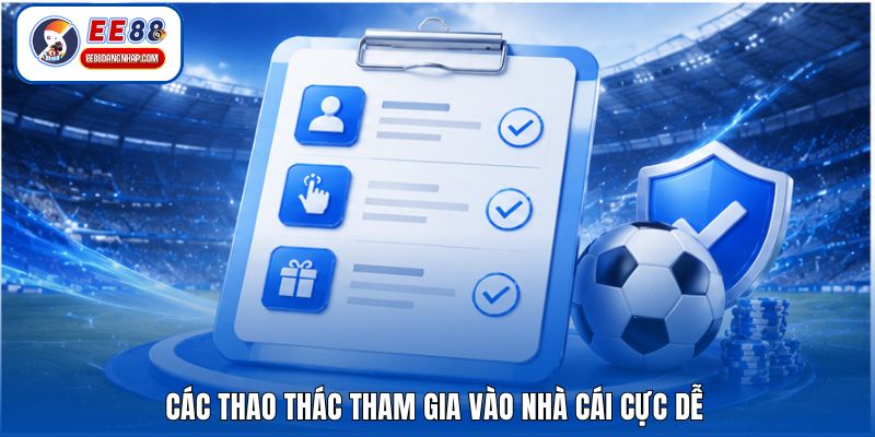 Các thao thác tham gia vào nhà cái cực dễ