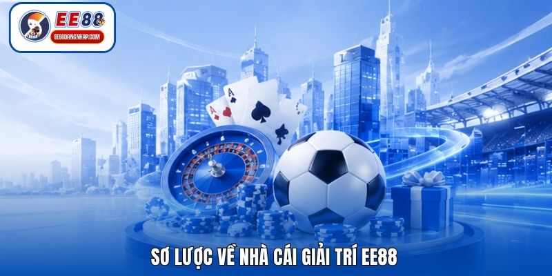 Sơ lược về nhà cái giải trí EE88